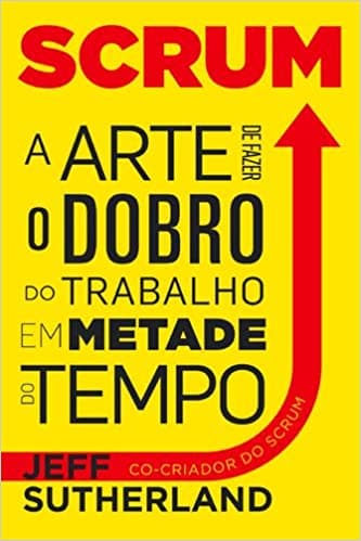Cover Image for Scrum: A arte de fazer o dobro do trabalho em metade do tempo